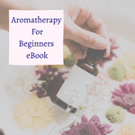 Aromatherapy For Beginners eBook - Luna Rose Remedies